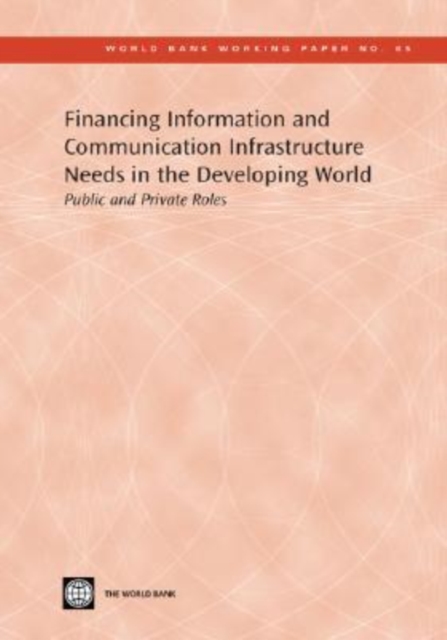Financing Information and Communication Infrastructure Needs in the Developing World : Public and Private Roles, Paperback Book