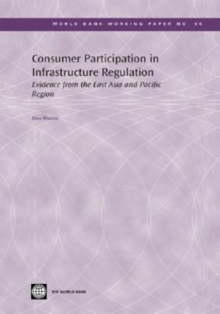 Consumer Participation in Infrastructure Regulation : Evidence from the East Asia and Pacific Region, Paperback Book
