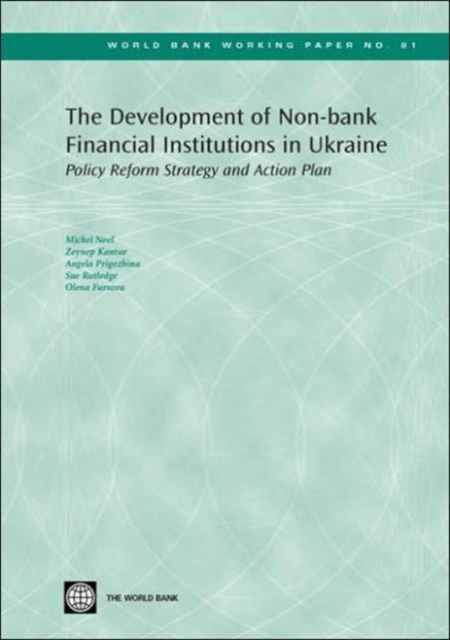 The Development of Non-bank Financial Institutions in Ukraine : Policy Reform Strategy and Action Plan, Paperback / softback Book