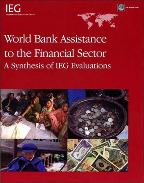 World Bank Assistance to the Financial Sector : A Synthesis of IEG Evaluations, Paperback Book