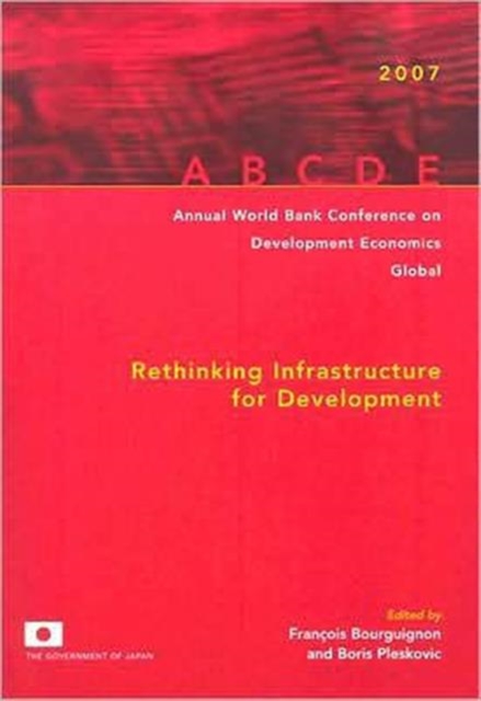 Annual World Bank Conference on Development Economics 2007, Global : Rethinking Infrastructure for Development, Paperback / softback Book