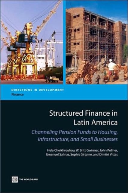 Structured Finance in Latin America : Channeling Pension Funds to Housing, Infrastructure, and Small Businesses, Paperback / softback Book
