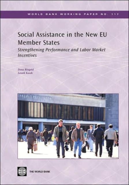 Social Assistance in the New EU Member States : Strengthening Performance and Labor Market Incentives, Paperback / softback Book