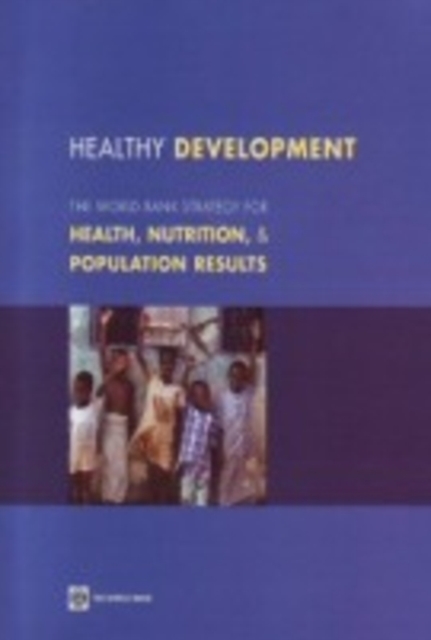Healthy Development : The World Bank Strategy for Health, Nutrition, and Population Results, Paperback / softback Book