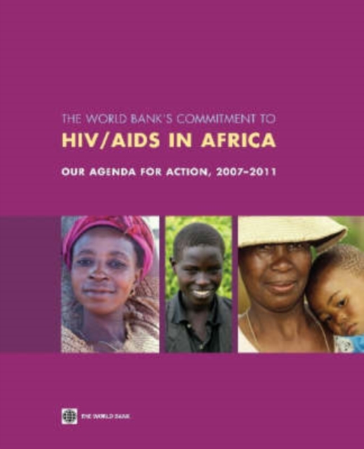 The World Bank's Commitment to HIV/AIDS in Africa : Our Agenda for Action, 2007-2011, Paperback / softback Book