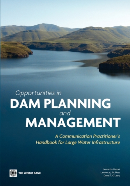 Opportunities in Dam Planning and Management : A Communication Practitioner’s Handbook for Large Water Infrastructure, Paperback / softback Book