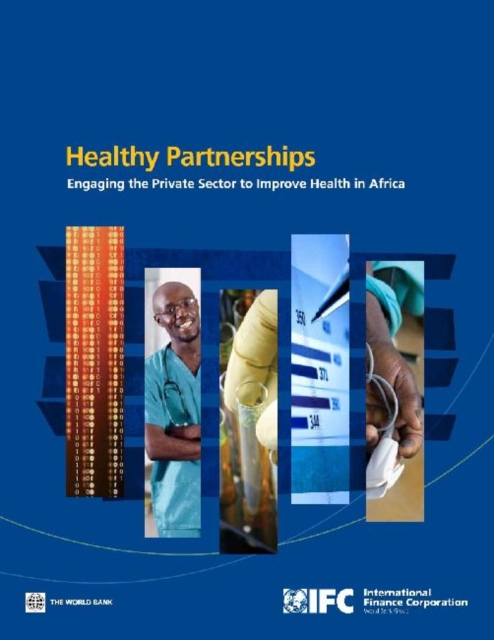 How Governments Can Engage the Private Sector to Improve Health in Africa : Healthy Partnerships, Paperback / softback Book