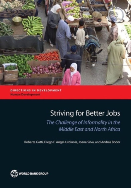 Striving for Better Jobs : The Challenge of Informality in the Middle East and North Africa, Paperback / softback Book