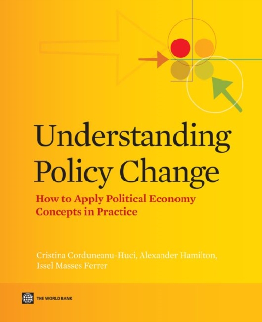 Understanding Policy Change : How to Apply Political Economy Concepts in Practice, Paperback / softback Book
