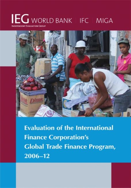 Evaluation of the International Finance Corporation's Global Trade Finance Program, 2006-12, Paperback / softback Book