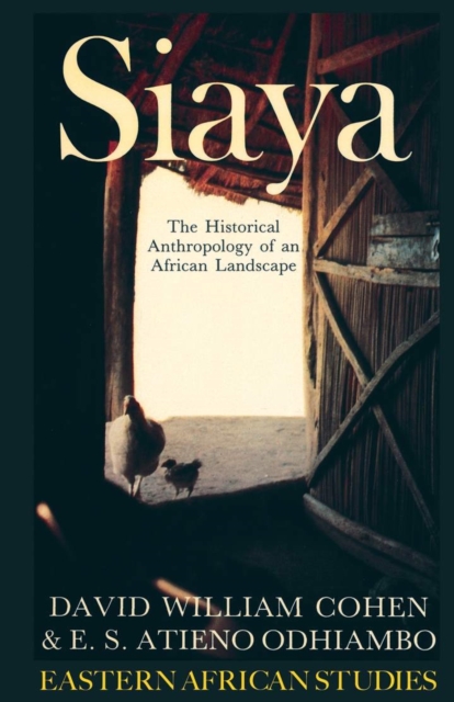 Siaya: the Historical Anthropology of an African Landscape : The Historical Anthropology of an African Landscape, Paperback Book