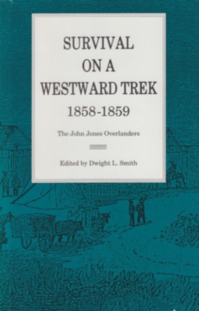 Survival On a Westward Trek, 1858-1859 : The John Jones Overlanders, Hardback Book