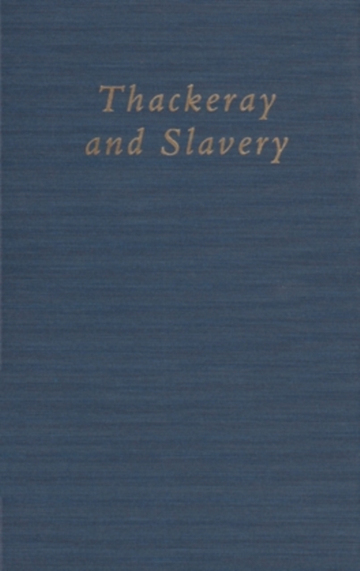 Thackeray and Slavery, Hardback Book