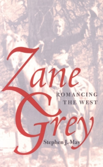 Zane Grey : Romancing the West, Hardback Book
