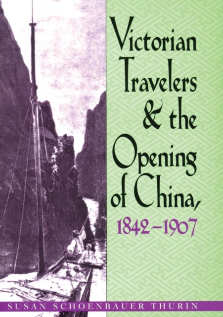 Victorian Travelers and the Opening of China 1842-1907, Hardback Book