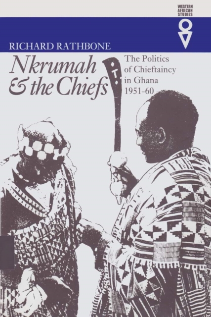 Nkrumah & Chiefs : Politics of Chieftaincy in Ghana 1951-1960, Paperback Book
