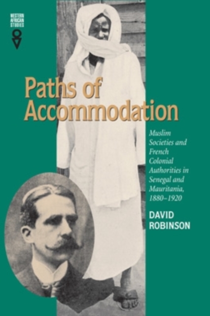 Paths of Accommodation : Muslim Societies and French Colonial Authorities in Senegal and Mauritania, 1880-1920, Paperback / softback Book
