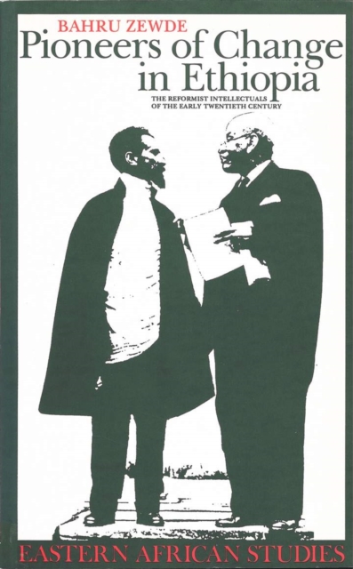Pioneers of Change in Ethiopia : The Reformist Intellectuals of the Early Twentieth Century, Hardback Book