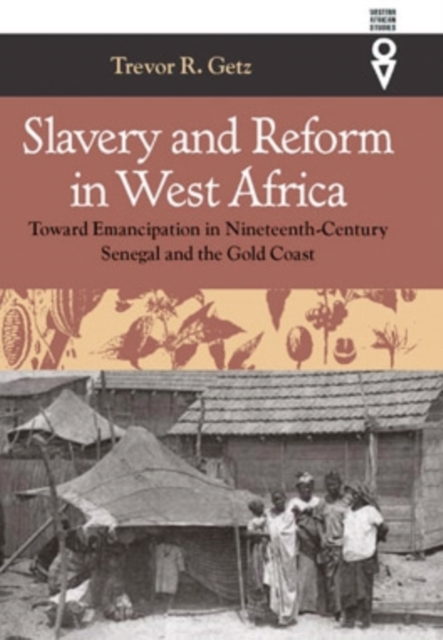 Slavery and Reform in West Africa : Toward Emancipation in Nineteenth-Century Senegal and the Gold Coast, Hardback Book