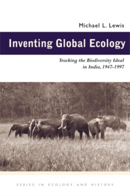 Inventing Global Ecology : Tracking the Biodiversity Ideal in India, 1947-1997, Paperback / softback Book