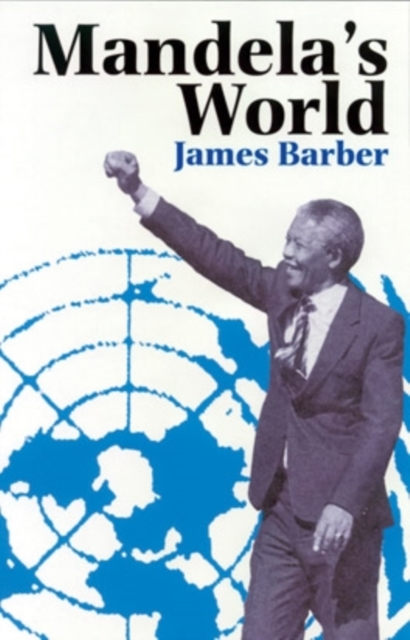 Mandela's World : International Dimension of South Africas, Paperback Book