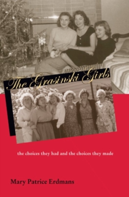 The Grasinski Girls : The Choices They Had and the Choices They Made, Hardback Book