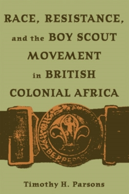 Race, Resistance, and the Boy Scout Movement in British Colonial Africa, Hardback Book