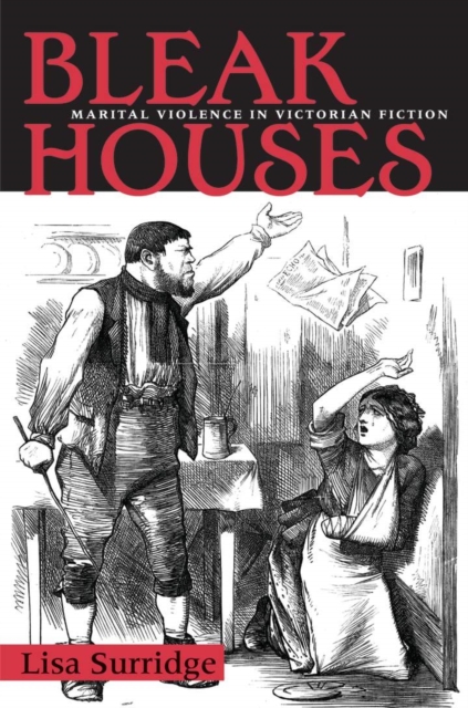Bleak Houses : Marital Violence in Victorian Fiction, Hardback Book