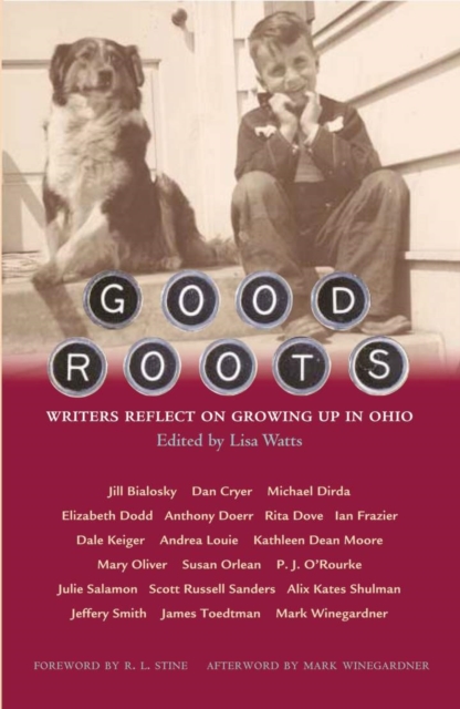 Good Roots : Writers Reflect on Growing Up in Ohio, Hardback Book