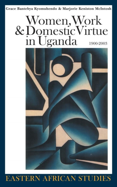 Women, Work & Domestic Virtue in Uganda, 1900-2003, Hardback Book