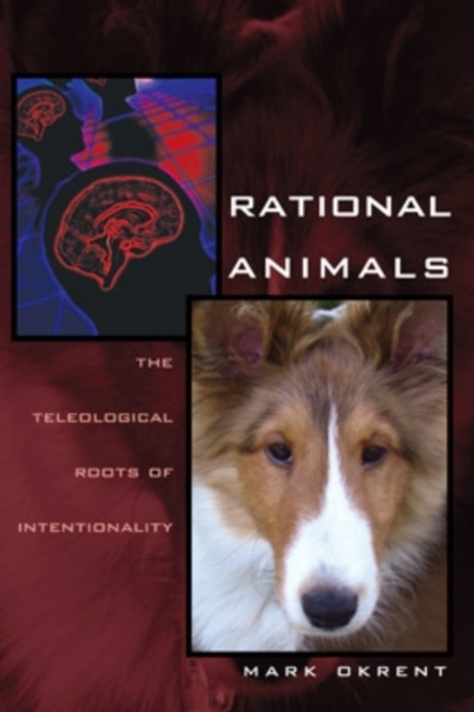 Rational Animals : The Teleological Roots of Intentionality, Hardback Book