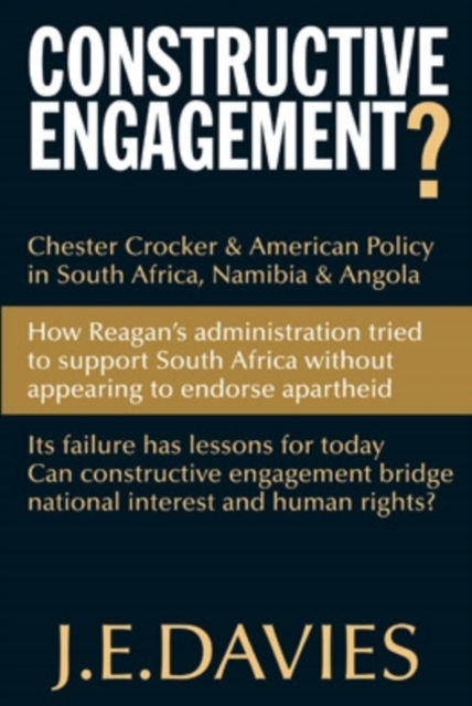 Constructive Engagement? : Chester Crocker & American Policy in South Africa, Namibia & Angola, Paperback Book