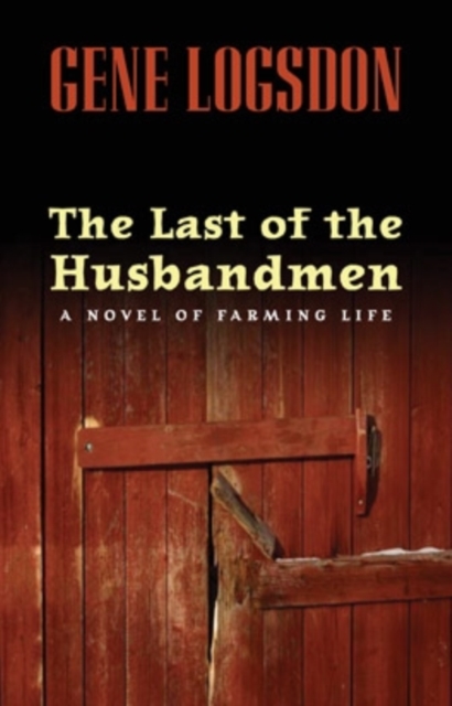 The Last of the Husbandmen : A Novel of Farming Life, Hardback Book
