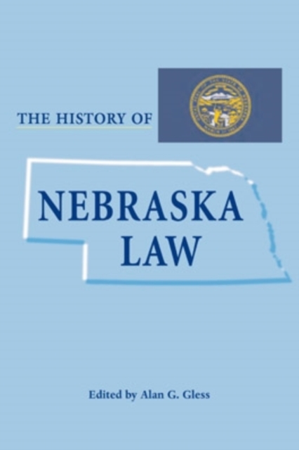 The History of Nebraska Law, Hardback Book