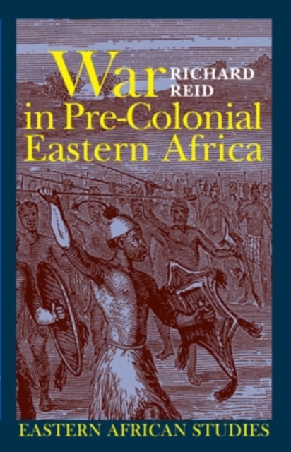 War in Pre-Colonial Eastern Africa : The Patterns and Meanings of State-Level Conflict in the 19th Century, Hardback Book