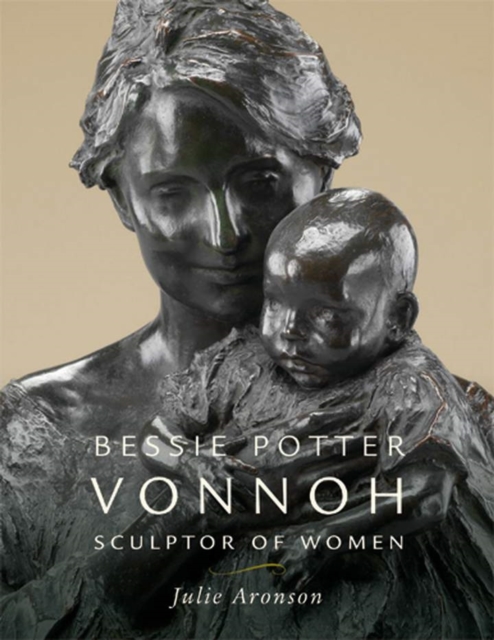 Bessie Potter Vonnoh : Sculptor of Women, Hardback Book