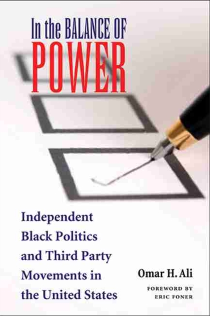 In the Balance of Power : Independent Black Politics and Third-Party Movements in the United States, Hardback Book