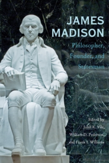 James Madison : Philosopher, Founder, and Statesman, Hardback Book