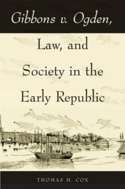 Gibbons v. Ogden, Law, and Society in the Early Republic, Paperback / softback Book