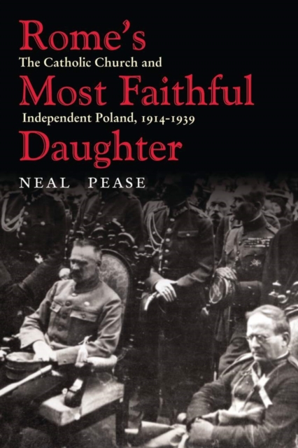 Rome’s Most Faithful Daughter : The Catholic Church and Independent Poland, 1914–1939, Paperback / softback Book
