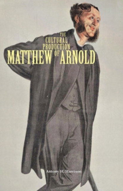 The Cultural Production of Matthew Arnold, Hardback Book
