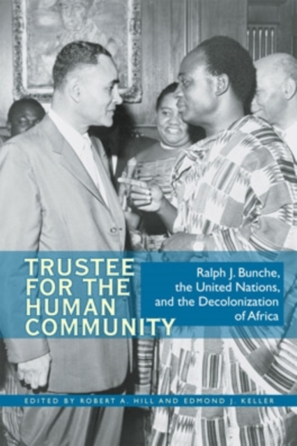 Trustee for the Human Community : Ralph J. Bunche, the United Nations, and the Decolonization of Africa, Hardback Book