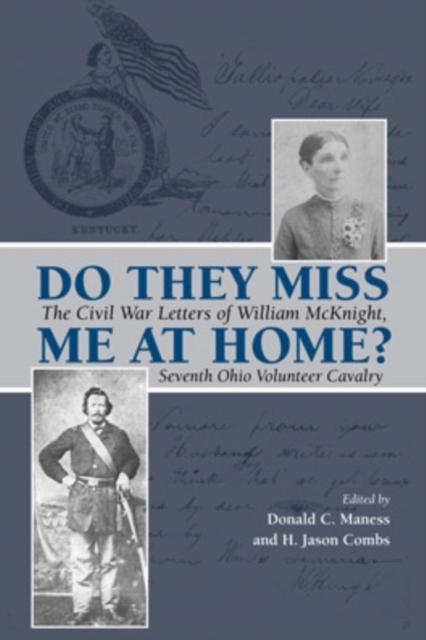 Do They Miss Me at Home? : The Civil War Letters of William McKnight, Seventh Ohio Volunteer Cavalry, Hardback Book
