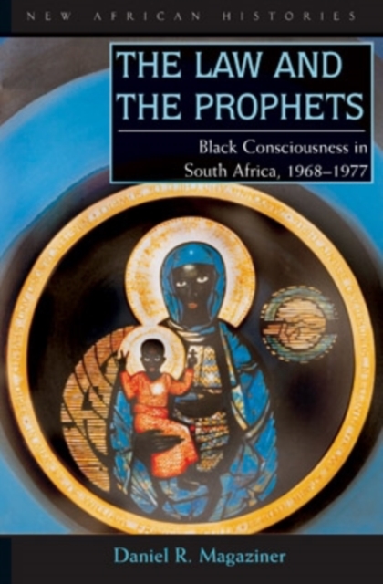 The Law and the Prophets : Black Consciousness in South Africa, 1968-1977, Hardback Book