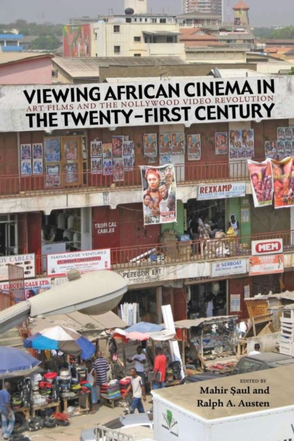 Viewing African Cinema in the Twenty-first Century : Art Films and the Nollywood Video Revolution, Hardback Book