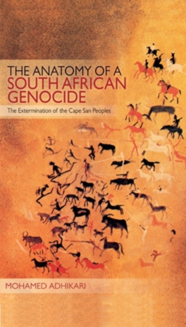 The Anatomy of a South African Genocide : The Extermination of the Cape San Peoples, Paperback / softback Book