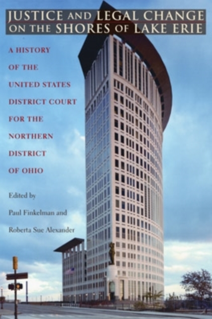 Justice and Legal Change on the Shores of Lake Erie : A History of the United States District Court for the Northern District of Ohio, Hardback Book