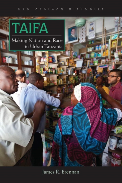 Taifa : Making Nation and Race in Urban Tanzania, Paperback / softback Book