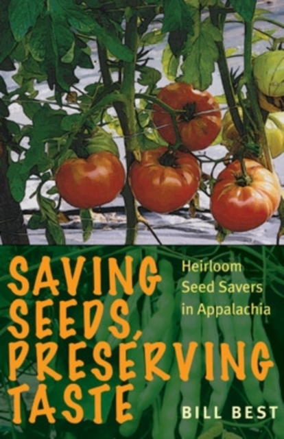 Saving Seeds, Preserving Taste : Heirloom Seed Savers in Appalachia, Paperback / softback Book