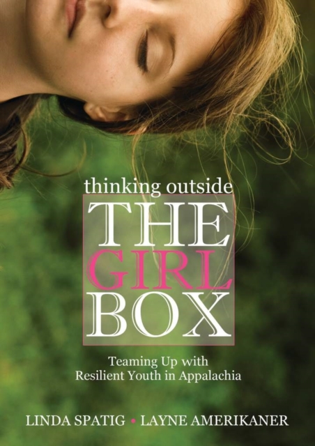 Thinking Outside the Girl Box : Teaming Up with Resilient Youth in Appalachia, Hardback Book